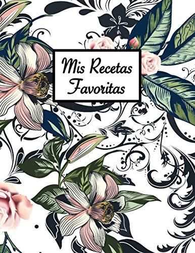 Mis Recetas Favoritas Libro De Recetas En Blanco Para Rellenar Con Tus Platos Favoritos Para 4858