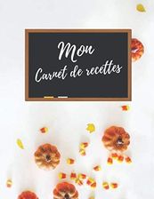 Mon Carnet De Recettes: 100 Recettes à Remplir, Cahier De Cuisine ...