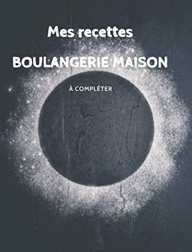 Mes Recettes Boulangerie Maison à Compléter Livre De Recettes à