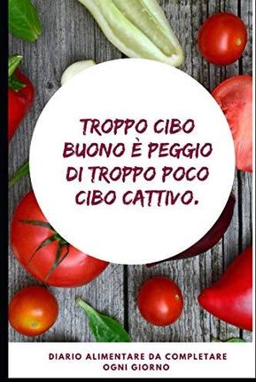 Troppo cibo buono è peggio di troppo poco cibo cattivo.: Agenda