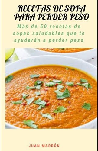 Recetas De Sopa Para Perder Peso Más De 50 Recetas De Sopas Saludables