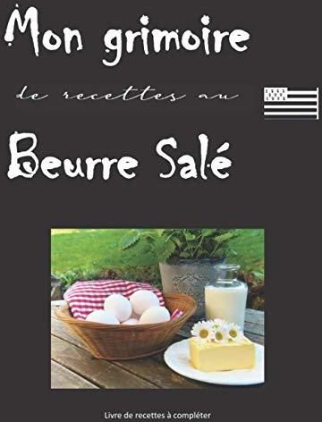 Mon Grimoire De Recettes Au Beurre Salé: Livre De Recettes à Compléter ...