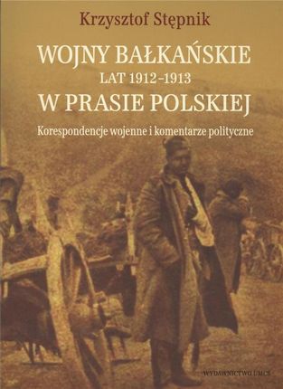 Wojny bałkańskie lat 1912-1913 w prasie polskiej ...
