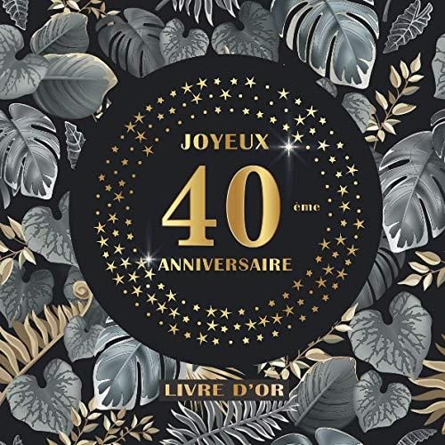 Joyeux Anniversaire ~ 40 ans: Livre d'Or pour le 40ème anniversaire - 40  ans décoration & cadeau d'anniversaire pour homme ou femme - Livre pour les