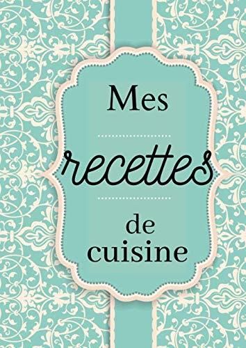 Mes recettes de cuisine: Cahier de recette et cuisine à remplir grand  format A4 ,livre de cuisine à personnaliser et à compléter,100 %  personnalisable - Literatura obcojęzyczna - Ceny i opinie 