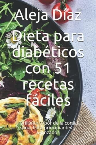 Dieta para diabéticos con 51 recetas fáciles: El brillante sabor de la  comida sana. Para principiantes y avanzados - Literatura obcojęzyczna -  Ceny i opinie 