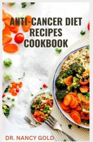 ANTI-CANCER DIET RECIPES COOKBOOK: Dietary Guide to Prevent Cancer and ...