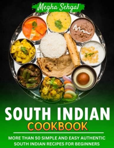 South Indian Cookbook: More Than 50 Simple And Easy Authentic South ...