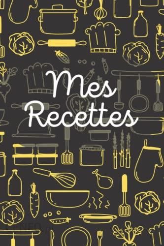 Mes Recettes: Mon cahier de recettes, carnet à compléter, livre de