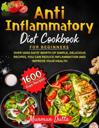 Anti Inflammatory Diet Cookbook For Beginners Over 1600 Days Worth Of Simple Delicious 8852