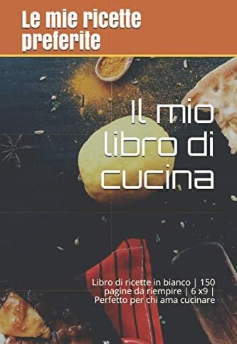 Il Mio Libro Di Cucina: Taccuino Di Ricette - Literatura Obcojęzyczna ...