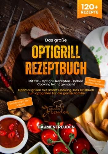 Das Große Optigrill Rezeptbuch – Mit 120+ Optigrill Rezepten - Indoor ...