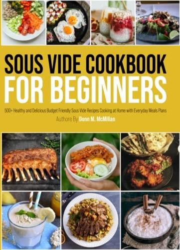 Sous Vide Cookbook For Beginners Healthy And Delicious Budget Friendly Sous Vide Recipes