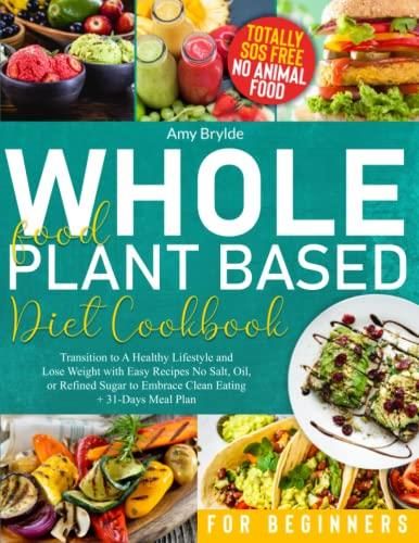 Whole Food Plant Based Diet Cookbook For Beginners: Transition To A ...