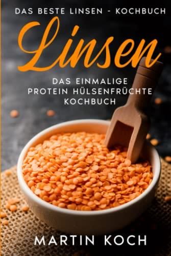 Linsen, Das Beste Linsen - Kochbuch,: Das Einmalige Protein ...