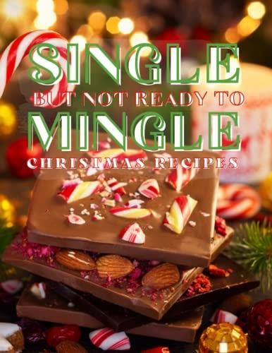 Single But Not Ready To Mingle Christmas Recipe: Single Servings Recipe