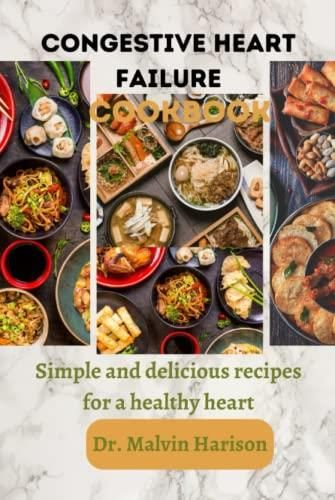 Congestive Heart Failure cookbook: Simple and delicious recipes for a healthy heart - Literatura ...