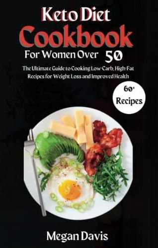 Keto Diet Cookbook For Women Over 50 The Ultimate Guide To Cooking Low