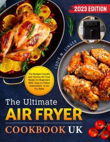 the-ultimate-air-fryer-cookbook-uk-the-budget-friendly-and-yummy-air