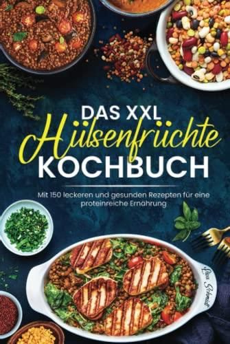 Das XXL Hülsenfrüchte Kochbuch: Mit 150 Leckeren Und Gesunden Rezepten ...