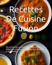 Recettes De Cuisine Fusion: Des Recettes Qui Combinent Des éléments De ...