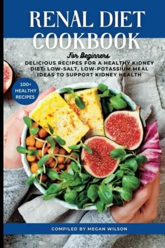 Renal Diet Cookbook For Beginners Delicious Recipes For A Healthy renal-diet-cookbook-for-beginners-delicious-recipes-for-a-healthy