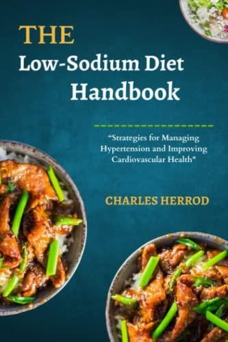 The Low Sodium Diet Handbook Strategies For Managing Hypertension And Improving Cardiovascular 3048