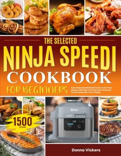 The Selected Ninja Speedi Cookbook for Beginners: Easy Ninja  Speedi Rapid Cooker & Air Fryer Recipes Will Help You Cook More Gourmet  Food to Entertain Your Friends: 9798391945215: Vickers, Donna: Books