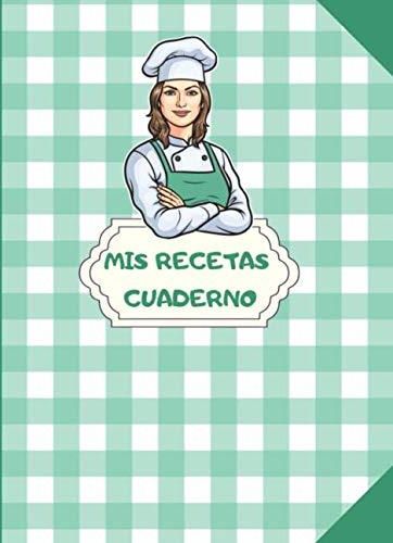 Mis Recetas Cuaderno: Libro De Recetas Para Llenar, Libro De Cocina ...