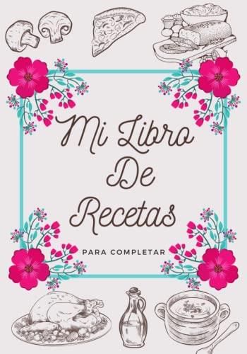 Mi Libro De Recetas Para Completar: Recetario de cocina en blanco para  escribir tus recetas favoritas. Anota hasta 100 de tus ... para escribir -  Literatura obcojęzyczna - Ceny i opinie 