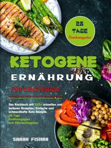 Ketogene Ernährung Für Einsteiger Das Kochbuch Mit 350 Schnellen Und Leckeren Rezepten 