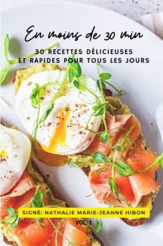 En Moins De 30 Min: 30 Recettes Délicieuses Et Rapides Pour Tous Les ...