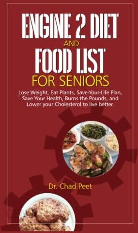 ENGINE 2 DIET AND FOOD LIST FOR SENIORS: Lose Weight, Eat Plants, Save ...