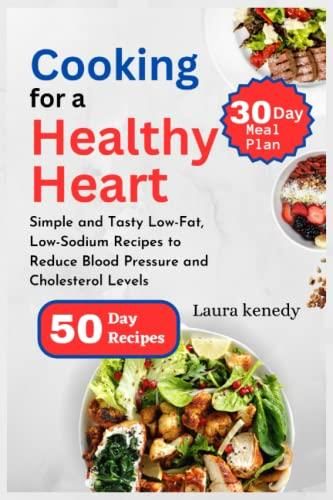 Cooking for a Healthy Heart: 50 Days of Simple and Tasty Low-Fat, Low