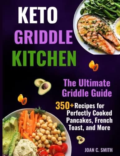 KETO GRIDDLE KITCHEN: The Ultimate Griddle Guide: 350+ Recipes for ...