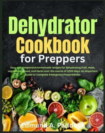 https://image.ceneostatic.pl/data/products/152851807/p-dehydrator-cookbook-for-preppers-easy-and-inexpensive-homemade-recipes-for-dehydrating-fruit-meat-vegetables-bread-and-herbs-over-the-course-of-1.jpg