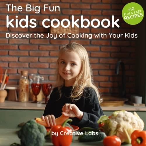The Big Fun Kids Cookbook: Healthy, Kid-Friendly Recipes to Cook ...