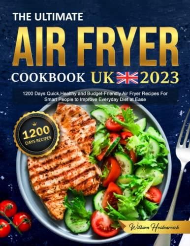 The Ultimate Air Fryer Cookbook Uk 2023 1200 Days Quick Healthy And