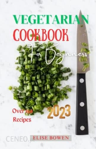 Vegetarian Cookbook for Beginners: Unlock The Delicious world of ...
