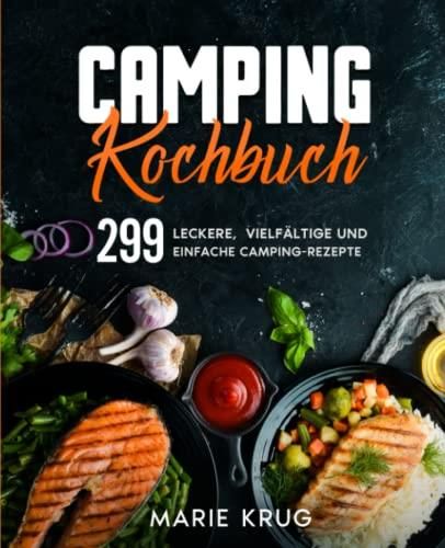 Camping Kochbuch: 299 Leckere, Vielfältige Und Einfache Camping-Rezepte ...