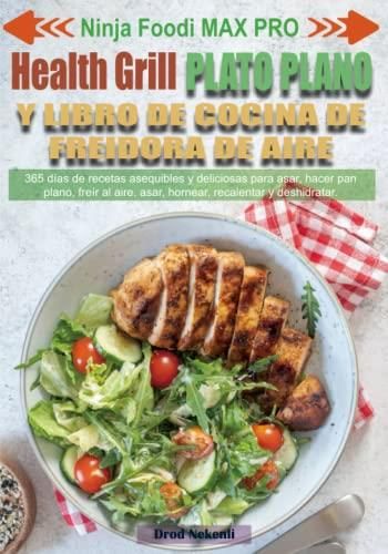 Ninja Foodi MAX PRO Health Grill, plato plano y libro de cocina de freidora  de aire: 365 días de recetas asequibles y deliciosas para asar, hacer pan -  Literatura obcojęzyczna - Ceny i opinie -