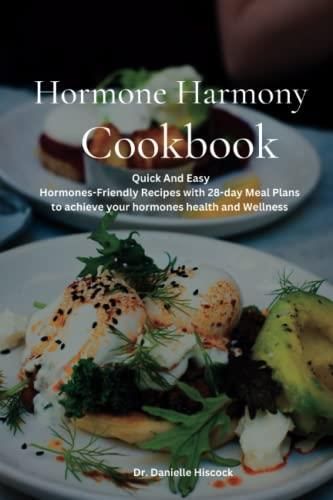 Hormone Harmony Cookbook: Quick And Easy Hormones-Friendly Recipes With ...