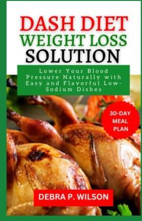 Dash Diet Weight Loss Solution 2023: Lower Your Blood Pressure ...