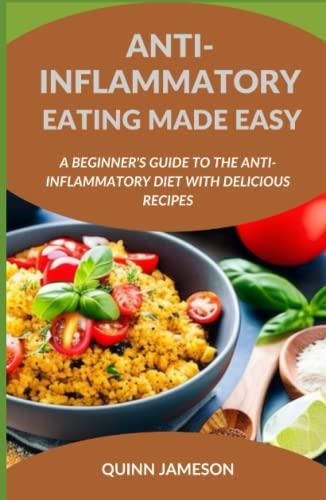 anti-inflammatory-eating-made-easy-a-beginner-s-guide-to-the-anti