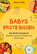 Babys Erste Bissen Das Breifrei Kochbuch Breifrei Kochen F R Babys Und Kleinkinder Baby Led