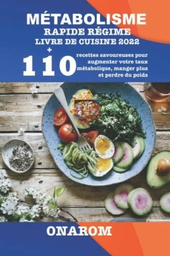 MÉTABOLISME RAPIDE RÉGIME LIVRE DE CUISINE 2022: +110 Recettes ...