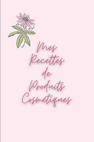 Mes Recettes De Produits Cosm Tiques Carnet De Recettes De Produits