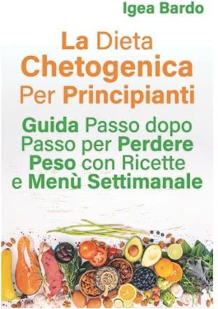 La Dieta Chetogenica Per Principianti: Guida Passo Dopo Passo Per ...