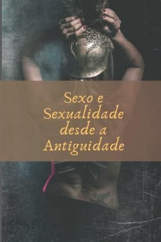 Sexo E Sexualidade Desde A Antiguidade Velha História E Desejo Tudo Sobre Sexo Aprender Tudo 4000