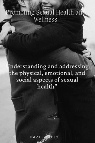 Promoting Sexual Health And Wellness A Comprehensive Guide